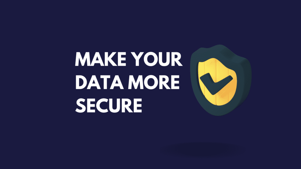make your data more secure