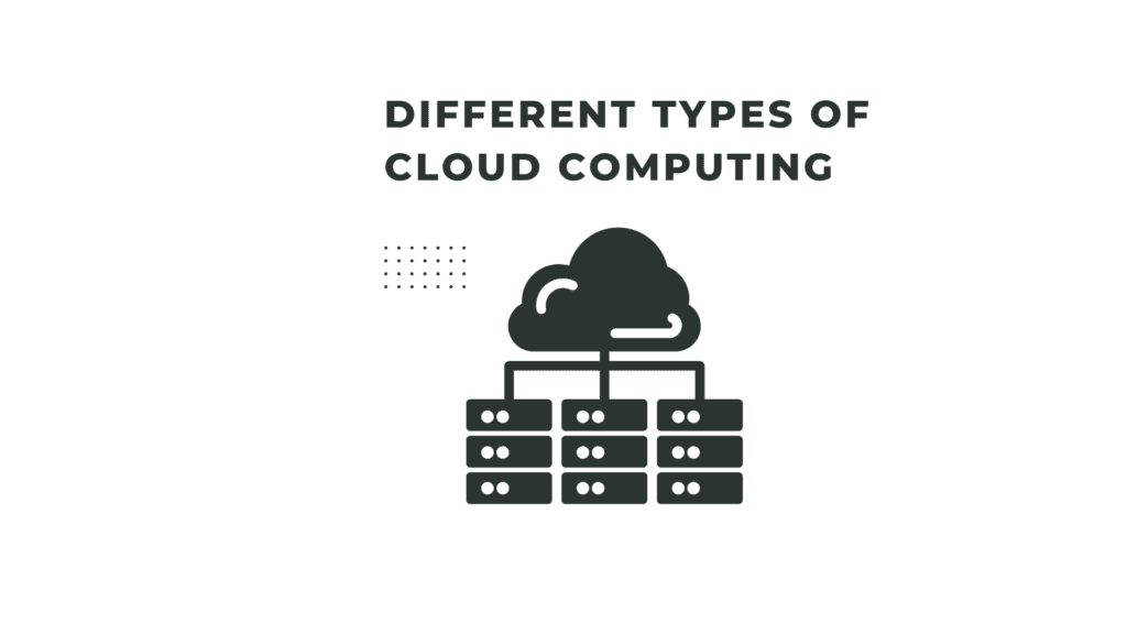 Different Types Of Cloud Computing