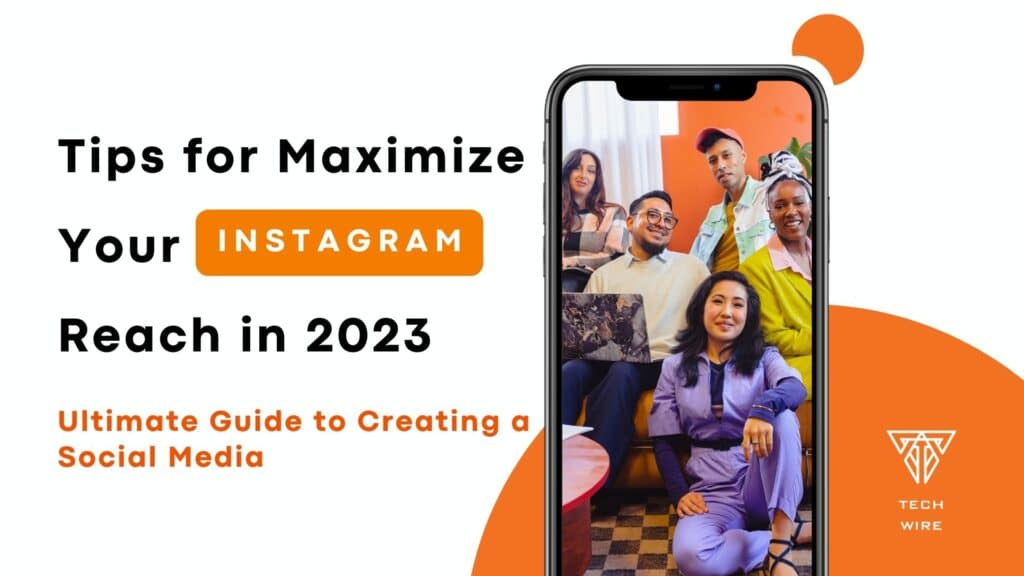 Maximizing Your Instagram Reach in 2023: Tips for Posting at the Right Time